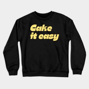 Cake it easy Crewneck Sweatshirt